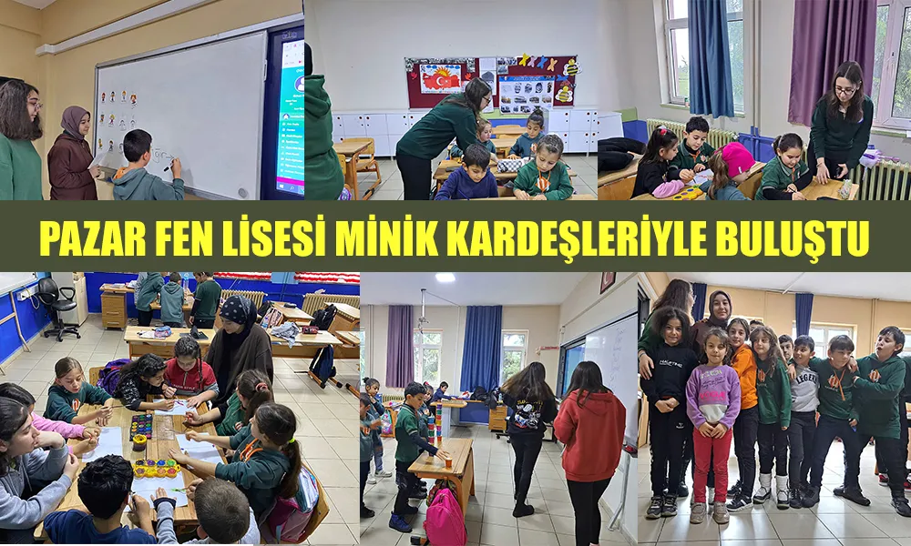 PAZAR FEN LİSESİ ÖĞRENCİLERİ MİNİK KARDEŞLERİYLE BULUŞTU