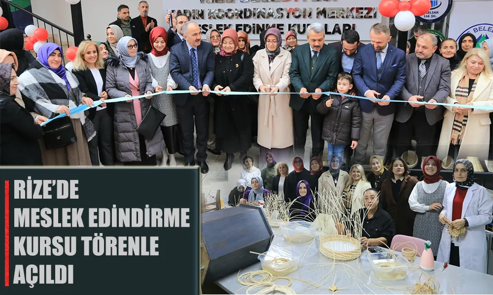 RİZE BELEDİYESİ KADIN KOORDİNASYON MERKEZİ MESLEK EDİNME KURSU TÖRENLE AÇILDI 