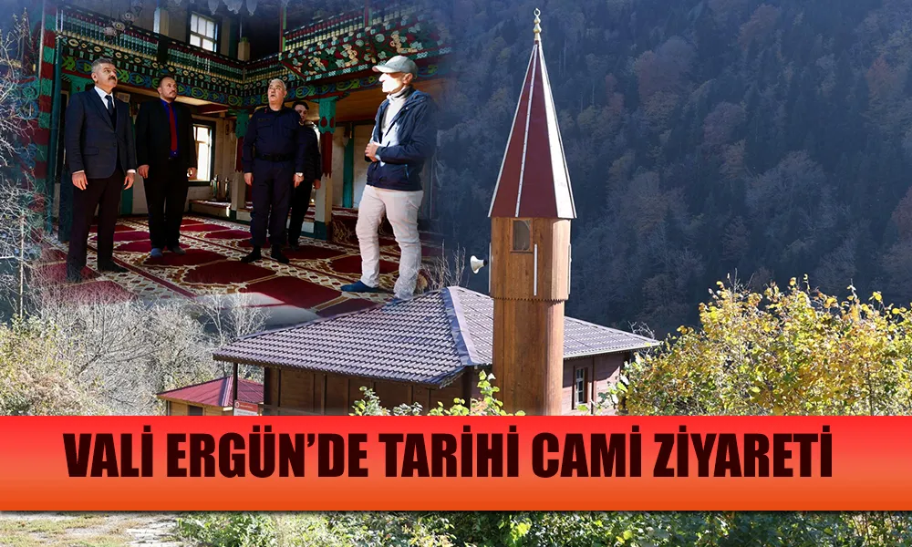 VALİ ERGÜL CAMİLİDEKİ TARİHİ CAMİLERİ ZİYARET ETTİ