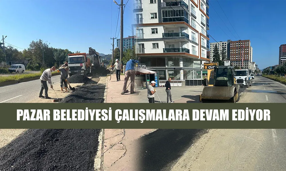 Pazar Belediyesi Yolları Yeniliyor, Fen İşleri Müdürlüğü Yoğun Çalışmalarına Devam Ediyor