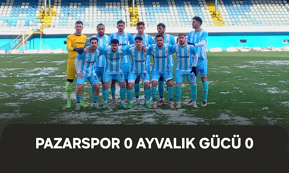 Pazarspor 0 Ayvalık gücü 0