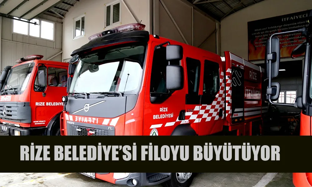 RİZE BELEDİYESİ’NDEN İTFAİYE FİLOSUNA TAKVİYE