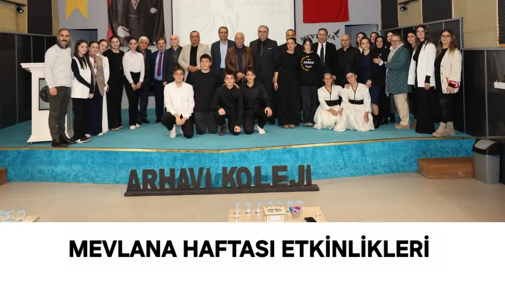 MEVLANA HAFTASI ANMA PROGRAMI ARHAVİ KOLEJİNDE GERÇEKLEŞTİRİLDİ.