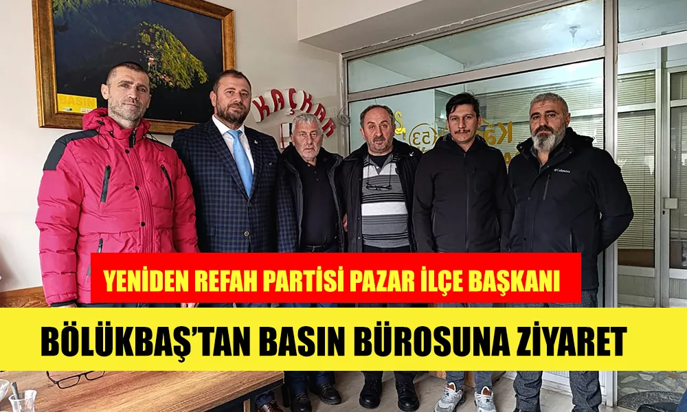 Yeniden Refah Partisi Pazar İlçe Başkanı Bölükbaş, Basınla Buluştu.