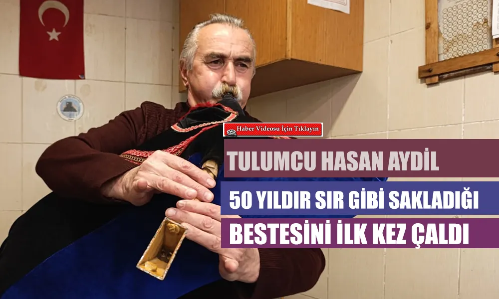 50 Yıllık Tulum Ustası Hasan Aydil ’den Unutulmaz Anlar