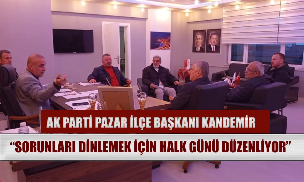 AK Parti Pazar İlçe Başkanı Kandemir