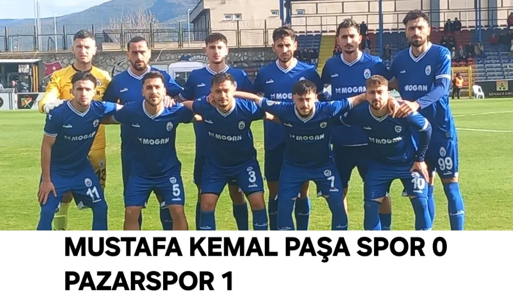 Mustafa Kemal Paşa Spor 0  Pazarspor 1