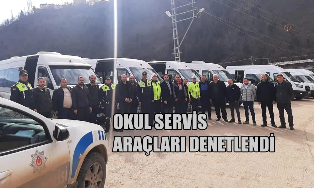 OKUL SERVİS ARAÇLARI DENETLENDİ