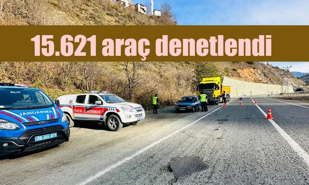 OCAK AYI BOYUNCA 15.621 ARAÇ DENETLENDİ