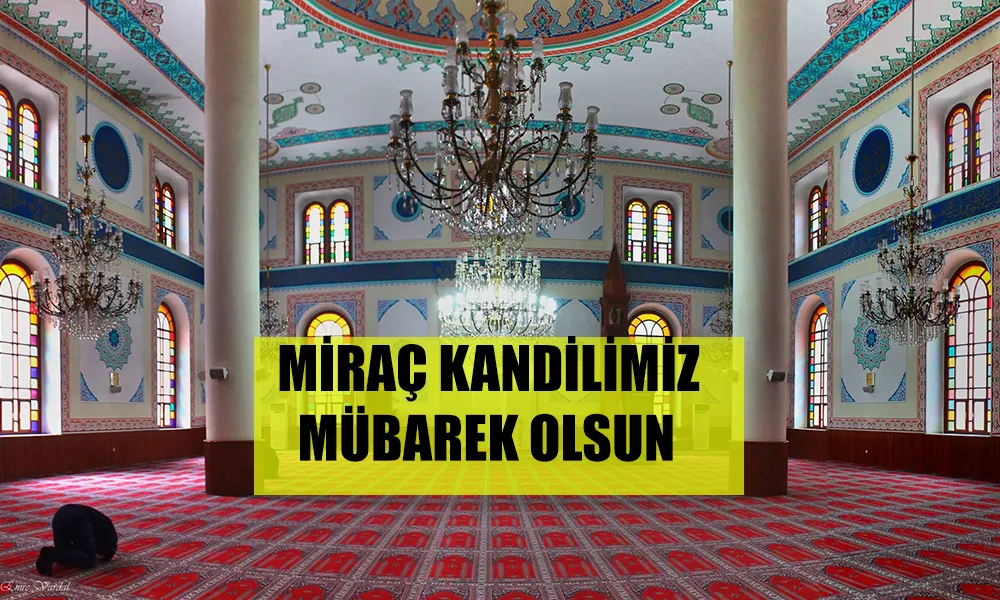 Miraç kandili nedir; değerlendirilmesi hakkında bilgi verir misiniz