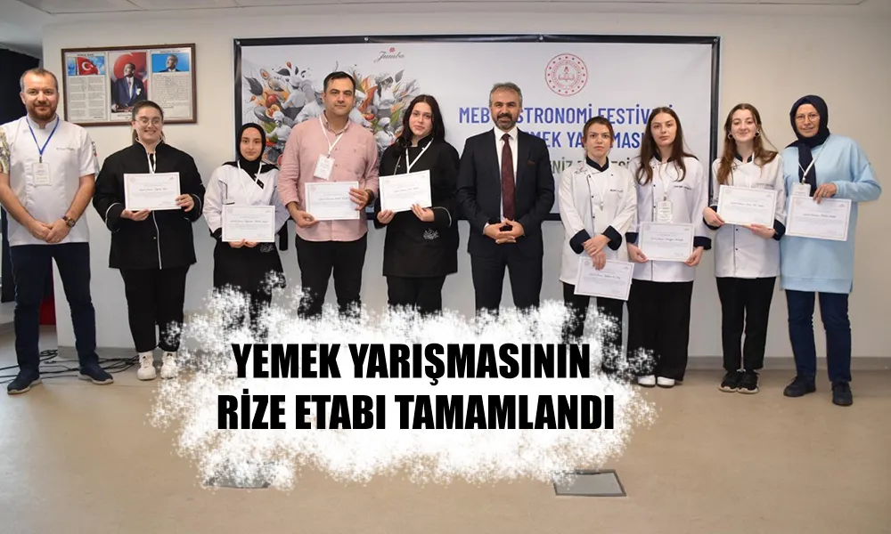 YEMEK YARIŞMASI KARADENİZ BÖLGESİ RİZE ETABI TAMAMLANDI