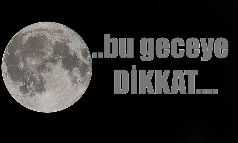 Bu geceye dikkat...