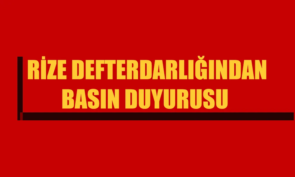 RİZE DEFTERDARLIĞINDAN  BASIN DUYUSU