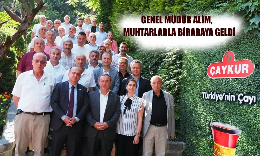 ALİM, RİZE MUHTARLAR FEDARASYONUYLA BİR ARAYA GELDİ