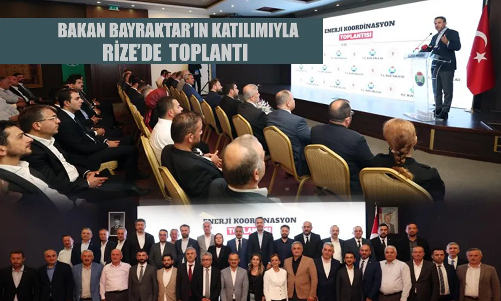 Bakan Bayraktar Rize’de “Enerji ve Koordinasyon” Toplantısına katıldı