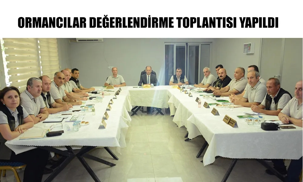 ORMANCILARDAN DEĞERLENDİRME TOPLANTISI