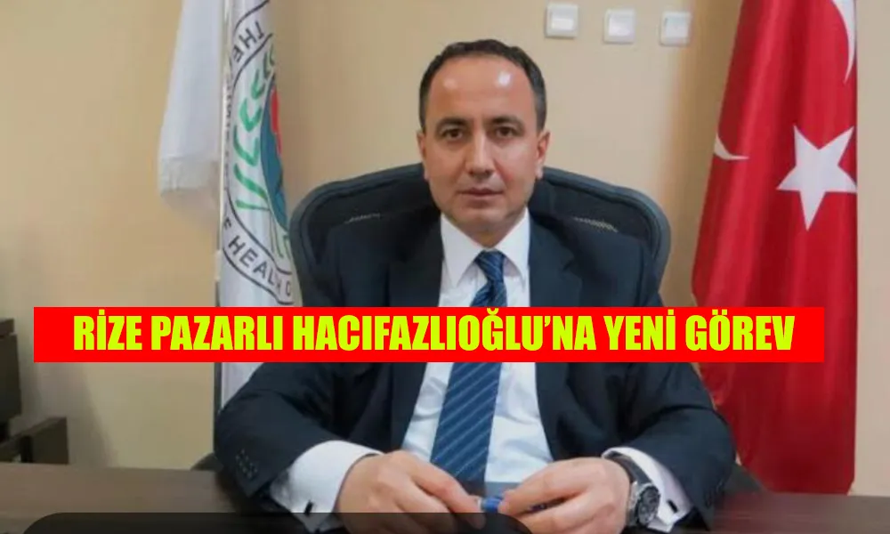  Pazarlı Hacıfazlıoğlu’na yeni görev