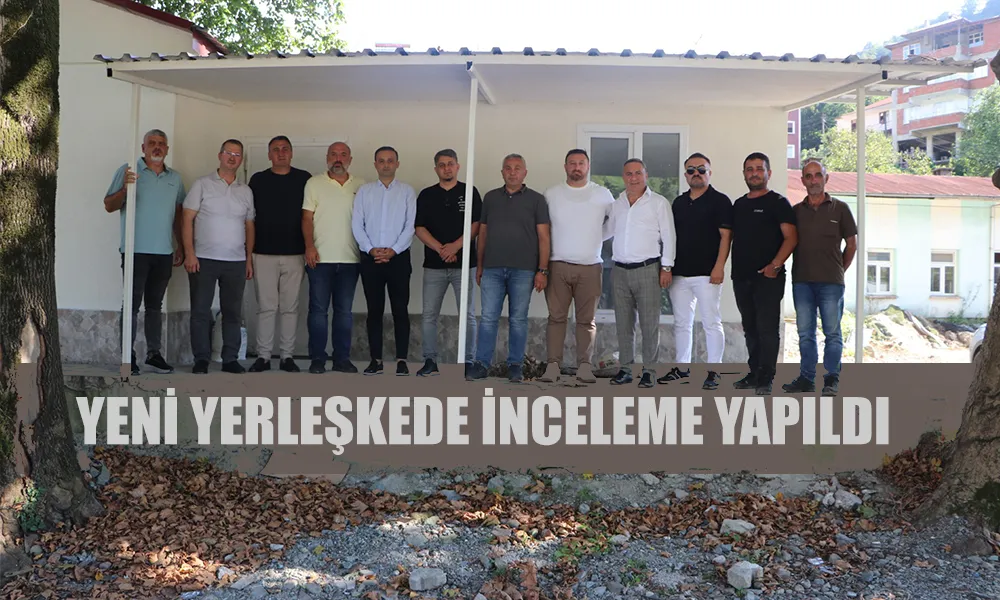 YENİ YERLEŞKE YERİNDE İNCELENDİ