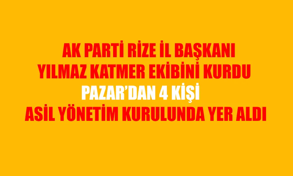 AK PARTİ İL BAŞKANI KATMER, EKİBİNİ KURDU. SIRA İLÇELERDE 