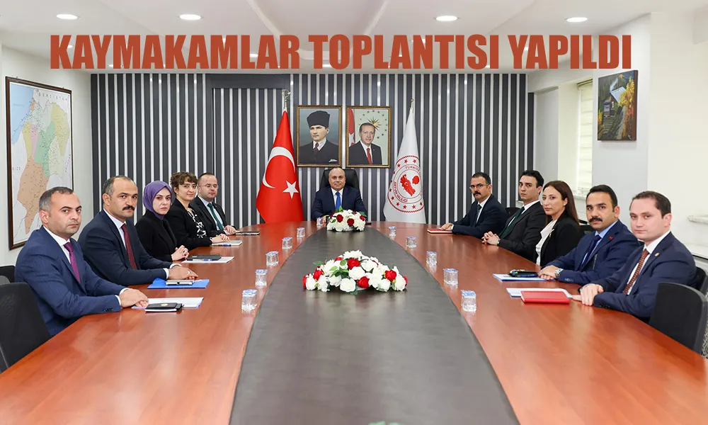 KAYMAKAMLAR TOPLANTISI GERÇEKLEŞTİRİLDİ