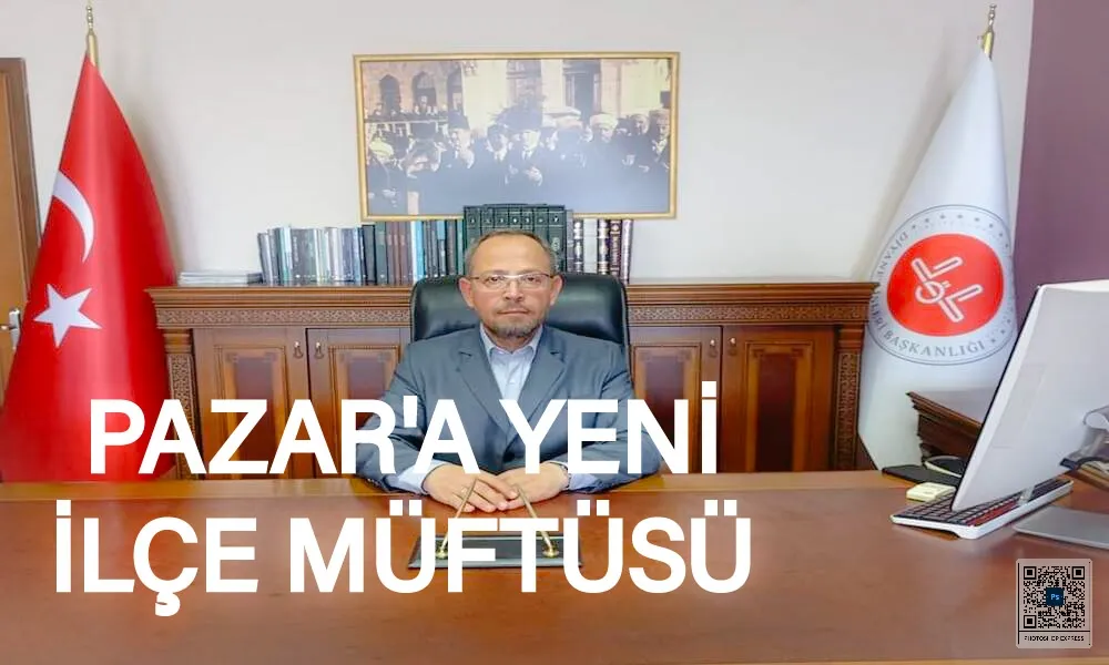 Pazar ilçesine yeni Müftü atandı