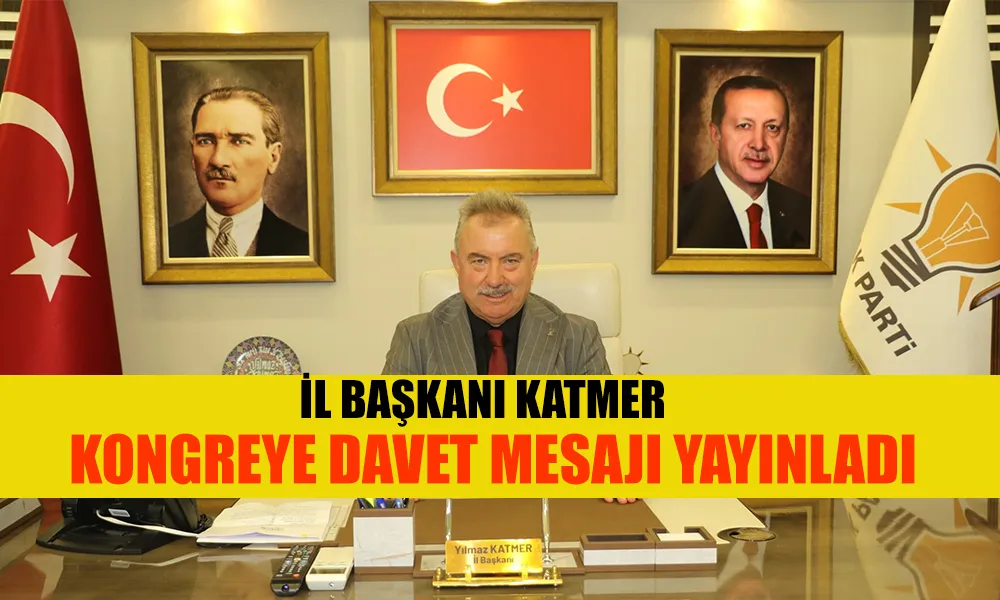 İL BAŞKANI KATMER’DEN KONGREYE DAVET