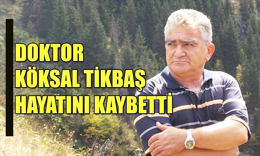 Pazar’ın Değerli Doktoru Dr. Köksal Tikbaş Hayatını Kaybetti