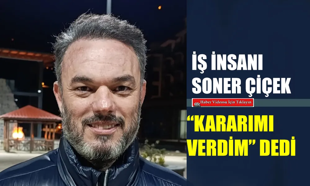 Soner Çiçek: Hemşin Benim Yeni Evim Olacak!