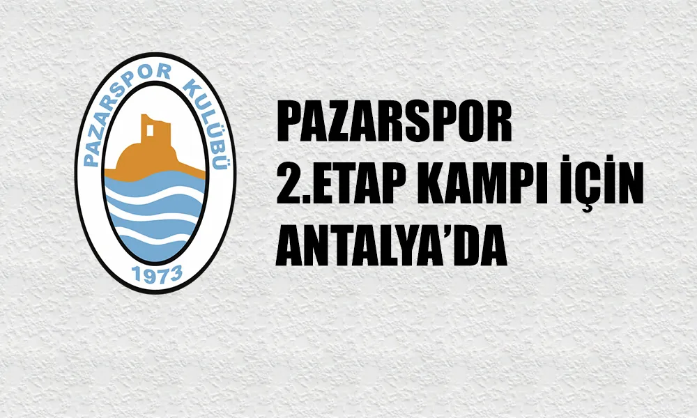 Pazarspor Antalya Kampına Başladı