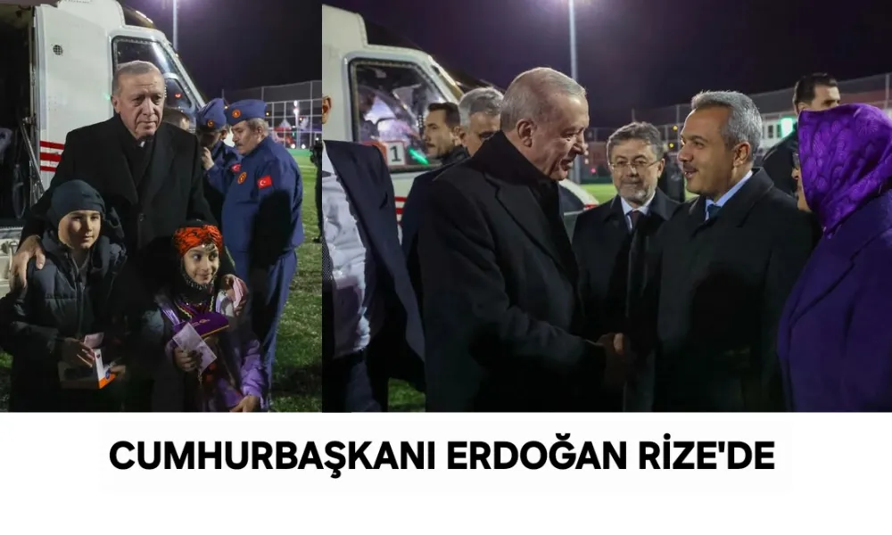 Cumhurbaşkanı Recep Tayyip Erdoğan Baba Ocağı Rize’de: 