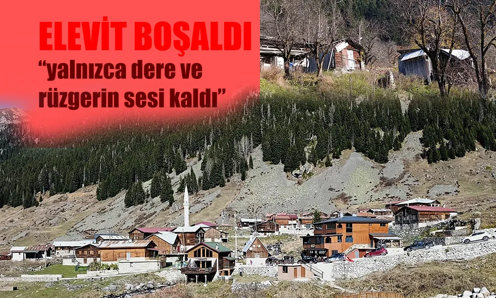 Elevit Boşaldı! Yalnızca Dere ve Rüzgârın Sesi Kaldı...