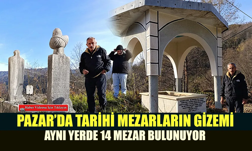 Pazar’da Tarihi Mezarların Gizemi