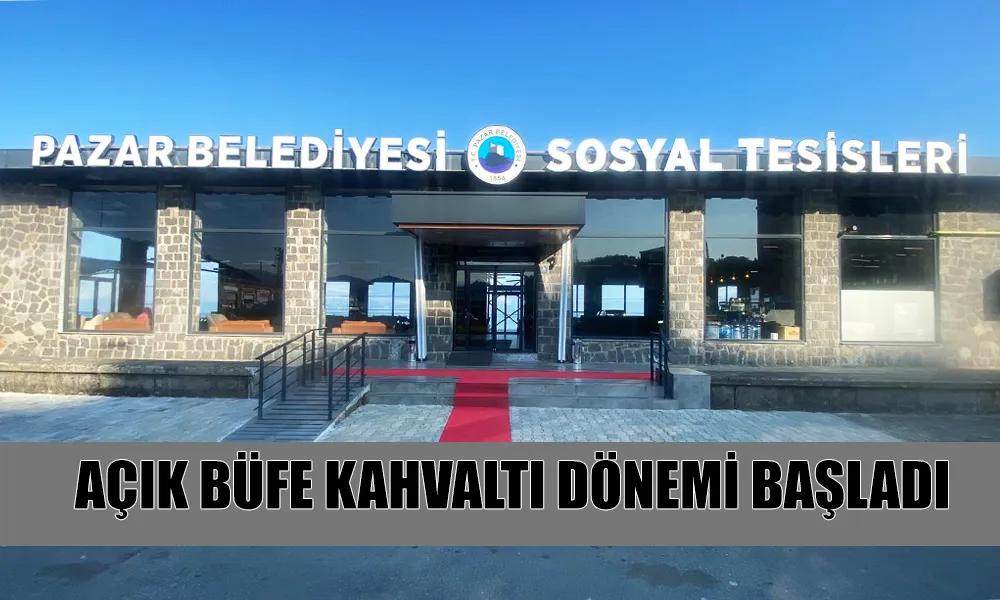 Pazar Belediyesi Sosyal Tesislerinde Açık Büfe Kahvaltı Dönemi Başladı