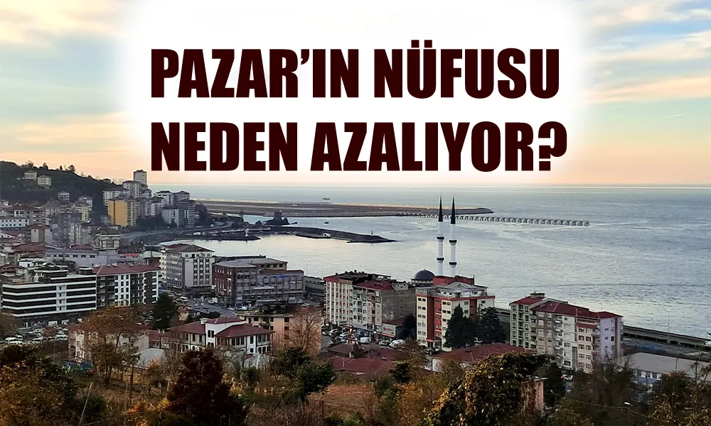 Rize Pazar İlçesi 2024 Yılı Nüfus Verileri Açıklandı