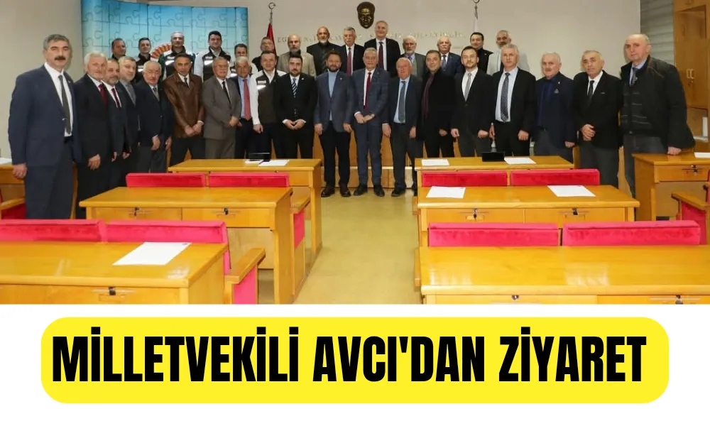 Milletvekili Avcı’dan İl Genel Meclisi’ne Ziyaret