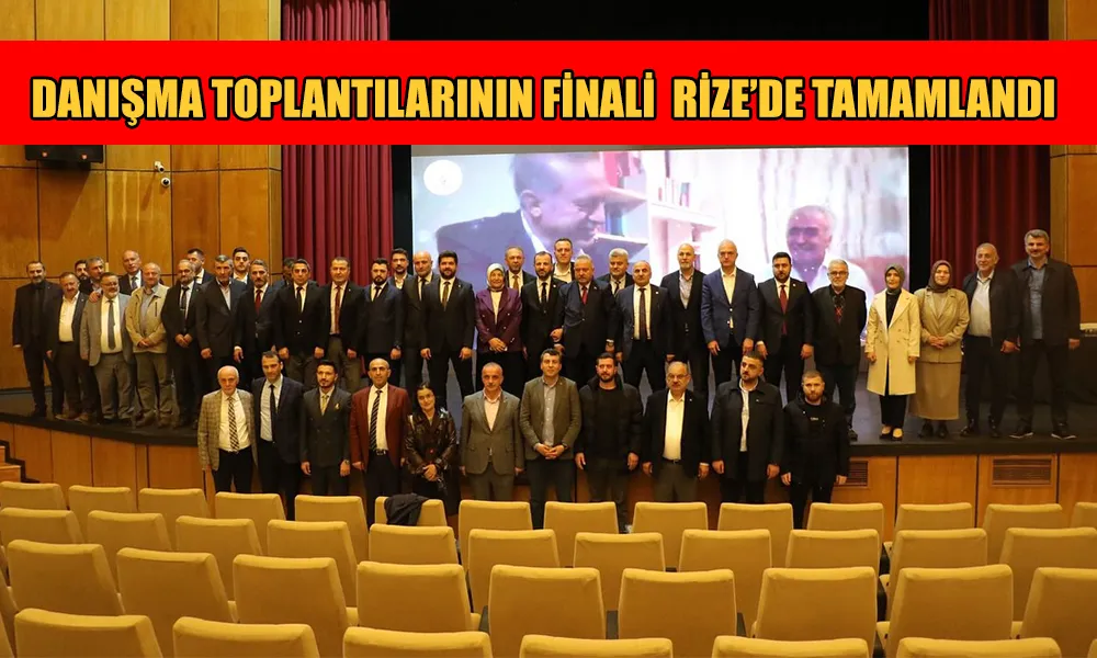 RİZE’DE İL VE İLÇE DANIŞMA MECLİSİ TOPLANTILARI ÇOŞKUYLA TAMAMLANDI