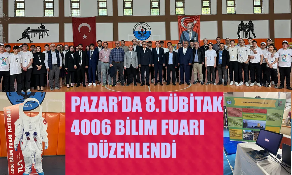 PAZAR MESLEKİ VE TEKNİK ANADOLU LİSESİ’NDE 8. TÜBİTAK 4006 BİLİM FUARI YOĞUN KATILIMLA GERÇEKLEŞTİ