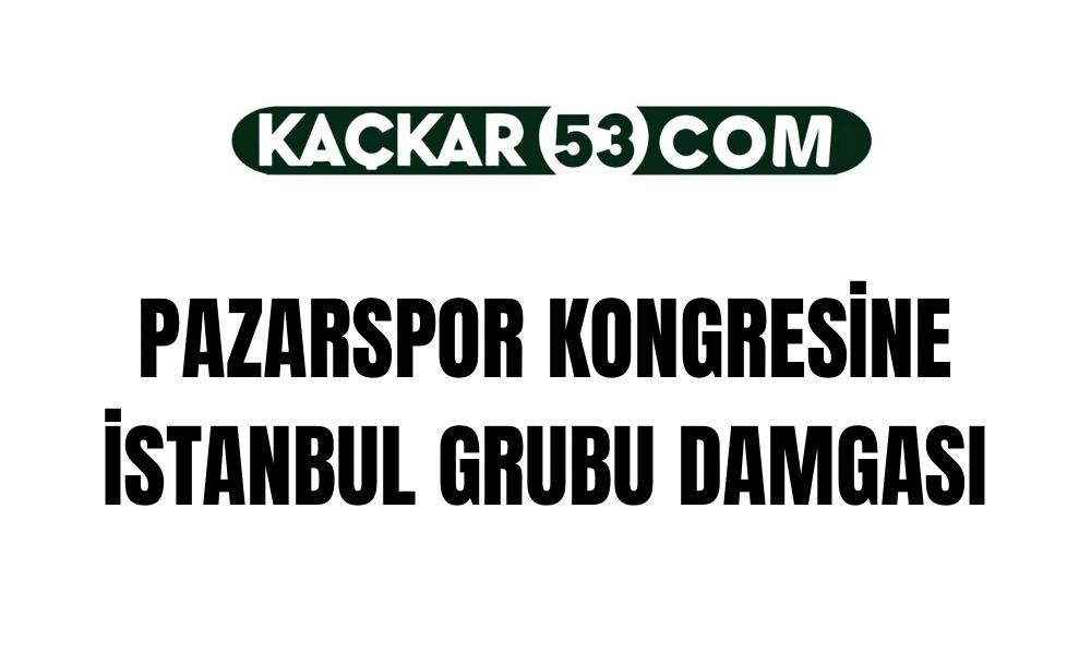 Pazarspor Kongresinde İstanbul Grubu Damgası