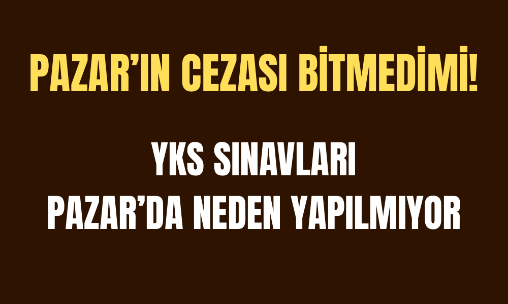 Pazar’da Hâlâ YKS Sınavı Yapılmıyor!