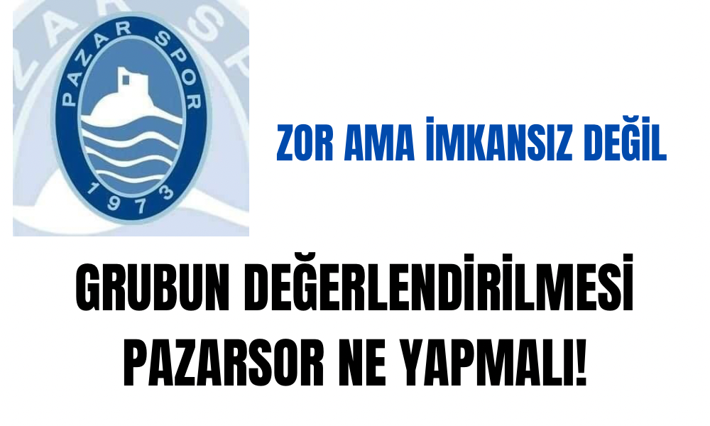 PAZARSPOR YENİ SEZONDA ZOR BİR GRUBA DÜŞTÜ AMA UMUT VAR