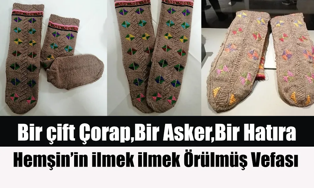 Bir Çift Çorap, Bir Asker, Bir Hatıra: Hemşin’in İlmek İlmek Örülmüş Vefası