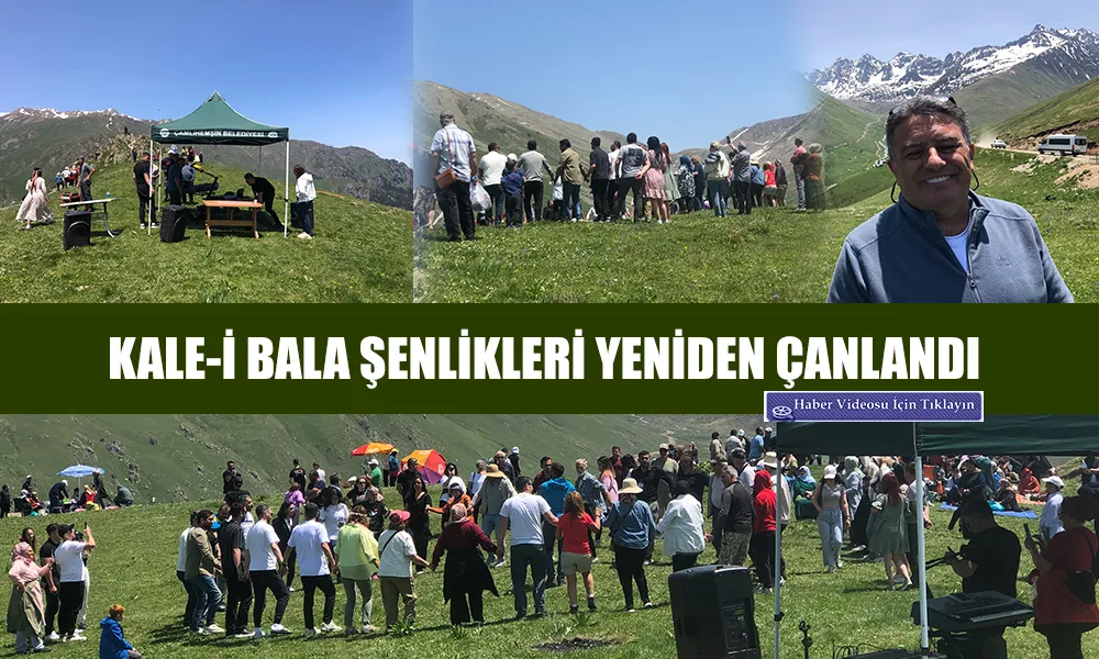 Asırlık Geleneğe Dönüş: Kale-i Bala Yayla Şenlikleri Yıllar Sonra Yeniden Canlandı!