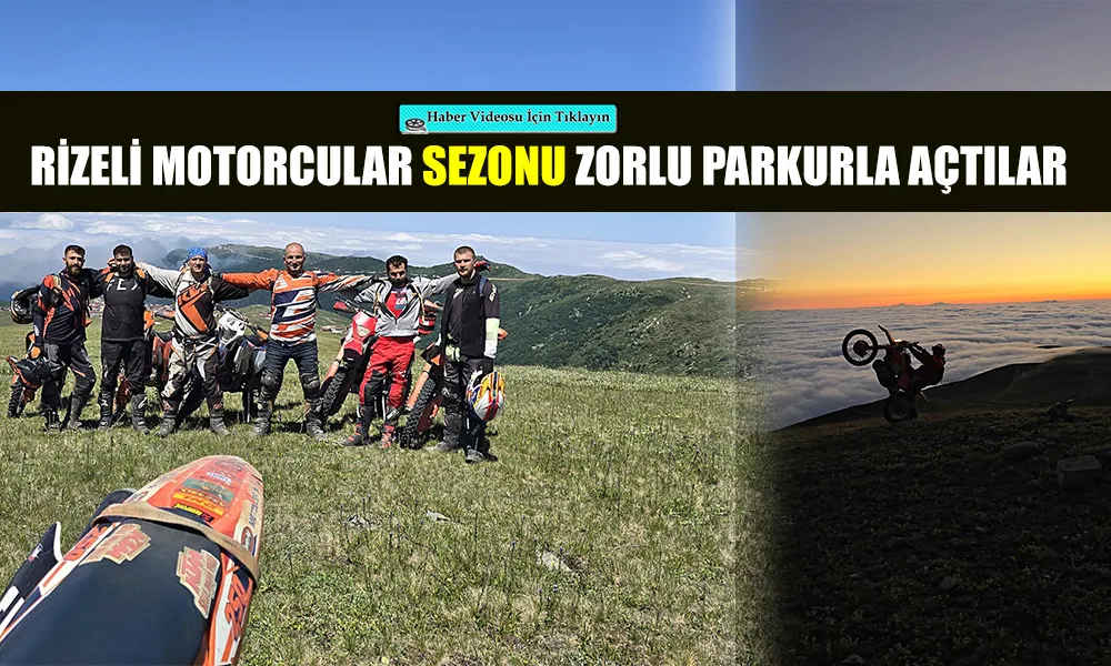 ENDURO53 MOTOR KULÜBÜ SEZONU AÇTI: KAÇKARLARDA ÇILGIN ROTA!