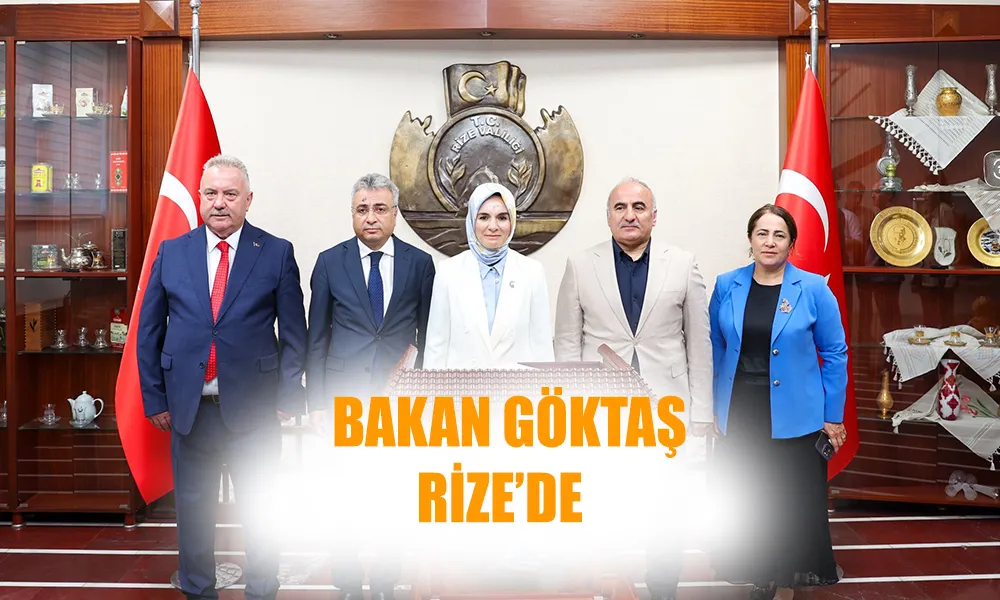 Aile ve Sosyal Hizmetler Bakanı Göktaş Rize’de
