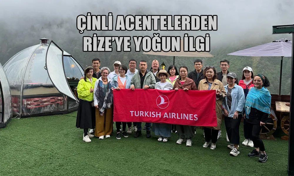 Rize’ye Çinli Acentelerden Yoğun İlgi