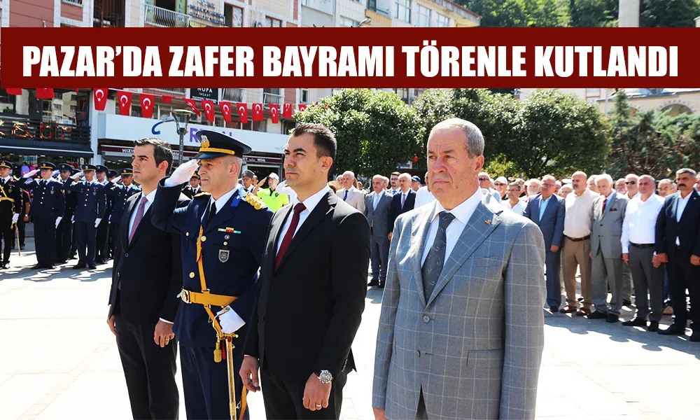 Pazar’da 30 Ağustos Zafer Bayramı Törenle Kutlandı