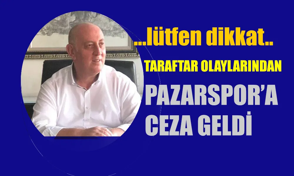 Pazarspor’a Taraftar Olaylarından Ceza