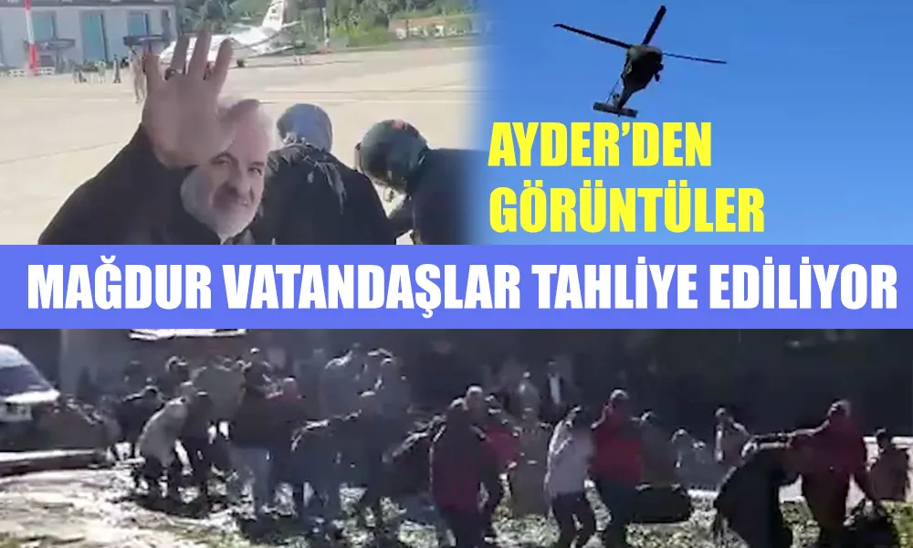 AYDER’DE MAHSUR KALAN VATANDAŞLAR TAHLİYE EDİLİYOR