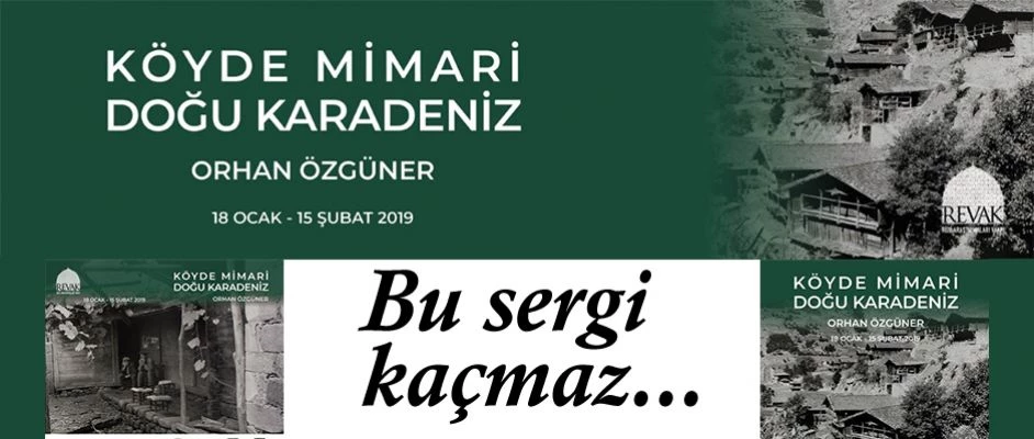 “Köyde Mimari Doğu Karadeniz” Sergisi 18 Ocak’ta Açılıyor