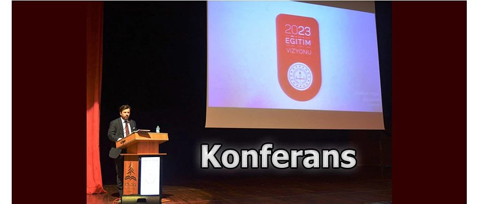 MEB BAKAN DANIŞMANI 2023 EĞİTİM VİZYONU KONFERANSI DÜZENLENDİ